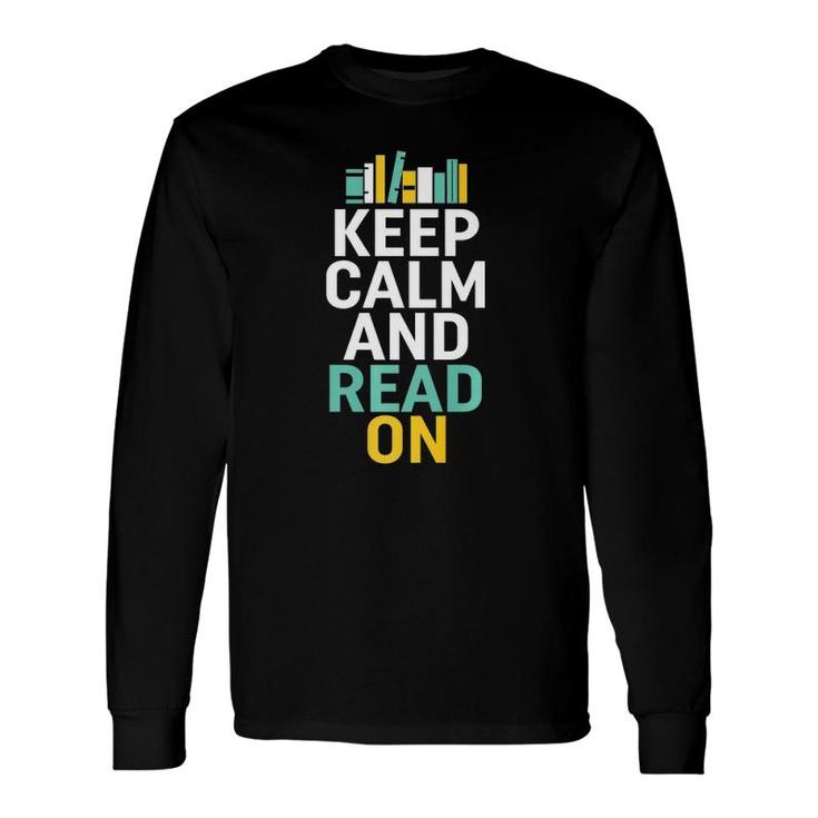 Keep Calm And Read On For Smart Bookworm Nerds Long Sleeve T-Shirt T-Shirt