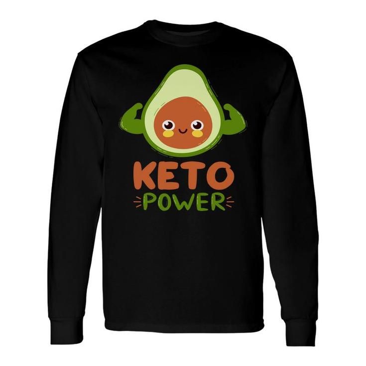 Keto Power Avocado Is Too Weak Long Sleeve T-Shirt