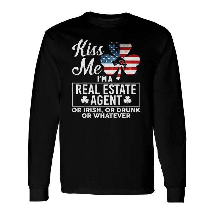 Kiss Me Im A Real Estate Agent Or Irish Or Drunk Whatever Long Sleeve T-Shirt