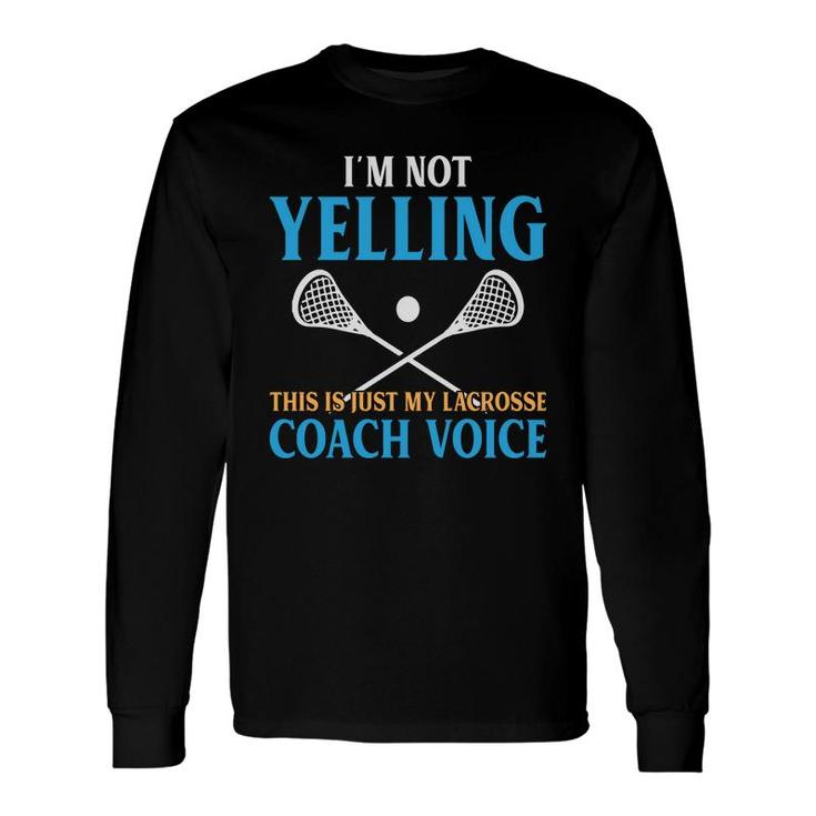 Lacrosse Coach I Am Not Yelling Blue Yellow Long Sleeve T-Shirt