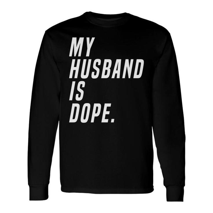 Ladies My Husband Is Dope Valentines Day Long Sleeve T-Shirt