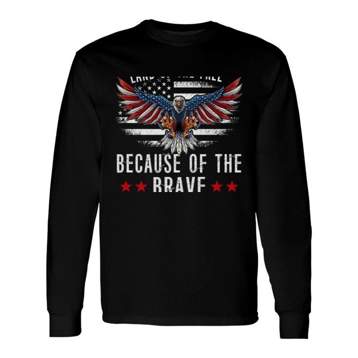 Land Of The FreeBecause Of The Brave Memorial Day Patriotic Long Sleeve T-Shirt