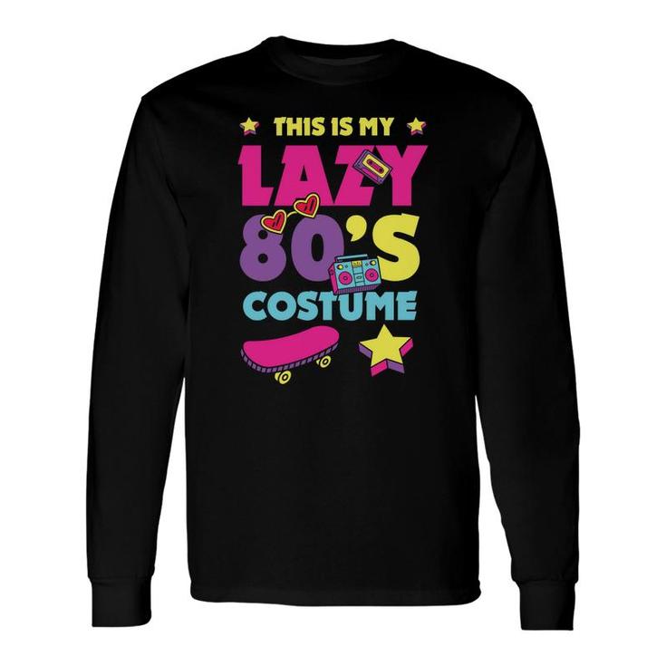 This Is My Lazy 80S Costume For 80S 90S Style Long Sleeve T-Shirt