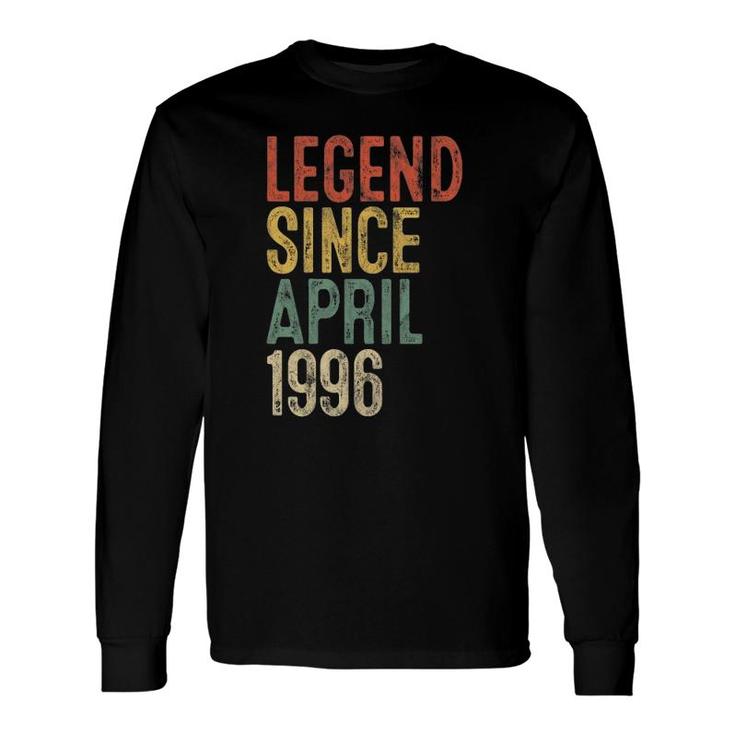 Legend Since April 1996 Men Woman 25Th Birthday 25 Years Old Long Sleeve T-Shirt