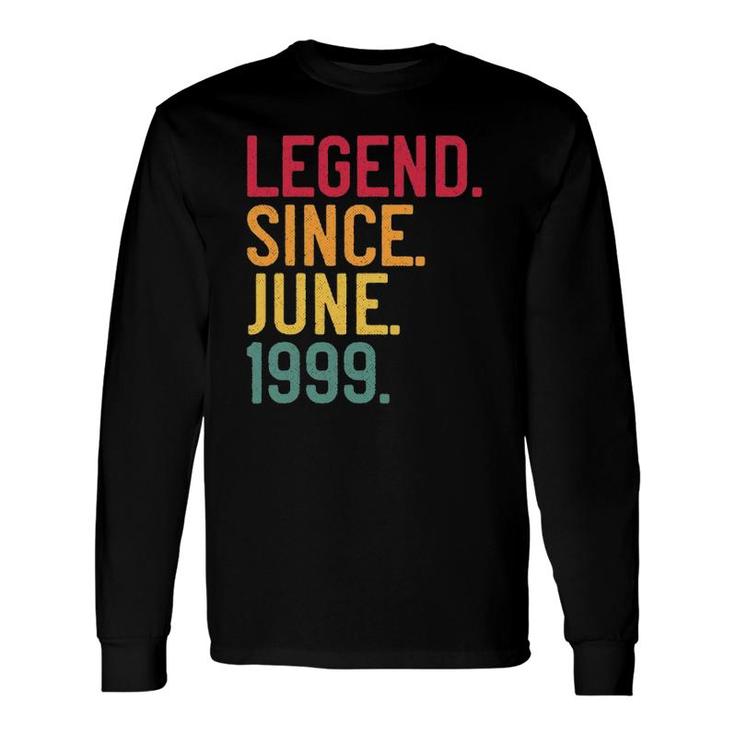 Legend Since June 1999 22Nd Birthday 22 Years Old Vintage Long Sleeve T-Shirt