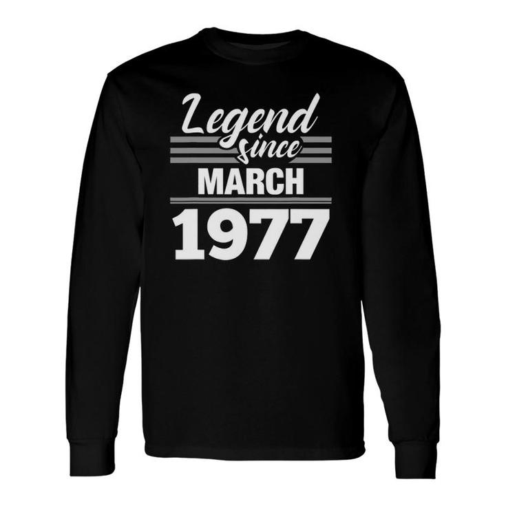 Legend Since March 1977 45Th Birthday 45 Years Old Long Sleeve T-Shirt