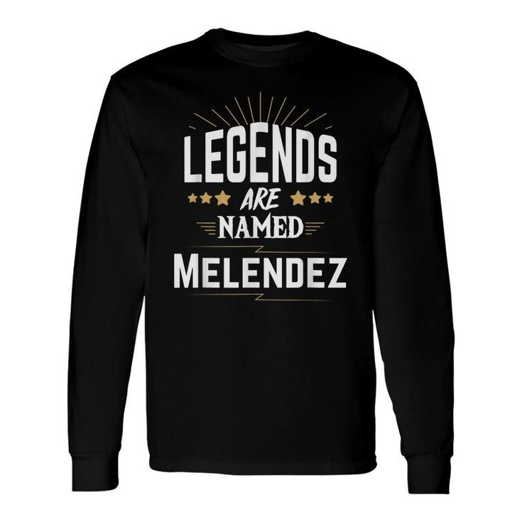Legends Are Named Melendez Long Sleeve T-Shirt