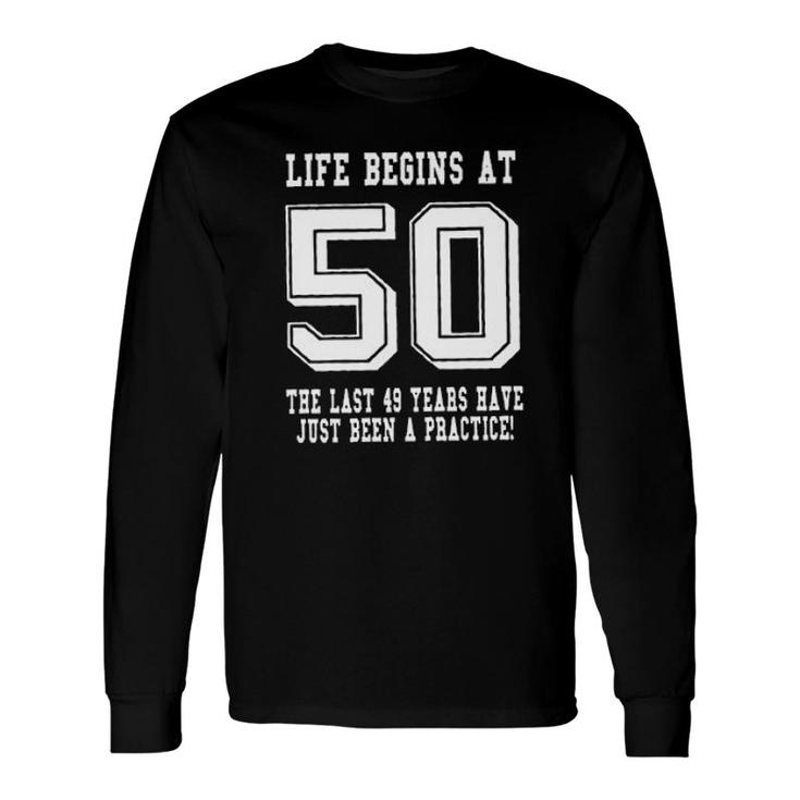 Life Begins At 50 50Th Birthday Awesome 2022 Long Sleeve T-Shirt