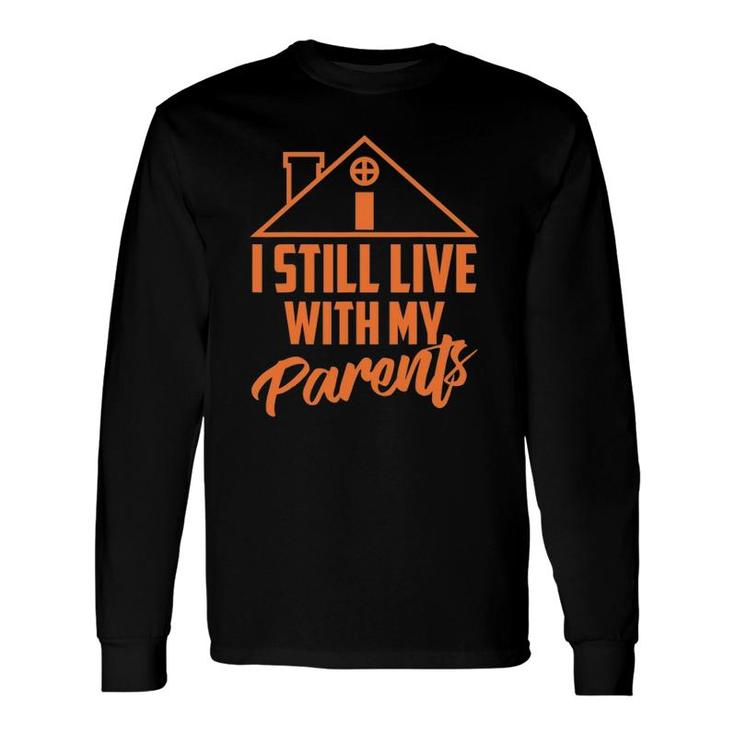I Still Live With My Parents Love Home Son Parent Long Sleeve T-Shirt T-Shirt