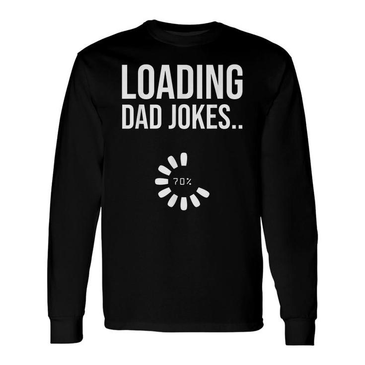 Loading Dad Jokes Dad Joke Sarcastic Daddy Father Long Sleeve T-Shirt