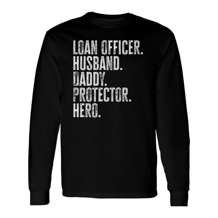 Loan Officer Husband Daddy Protector Hero Fathers Day Dad Long Sleeve T-Shirt