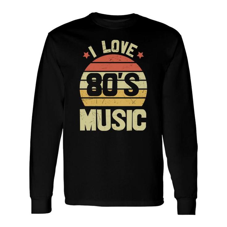 I Love 80S Music Vintage Retro 80S 90S Style Lovers Long Sleeve T-Shirt