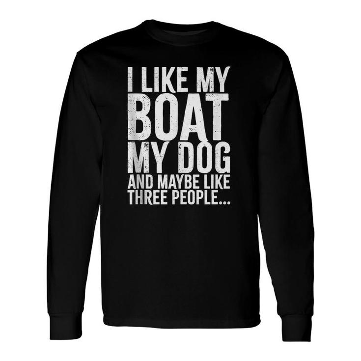 I Love My Boat My Dog And Maybe Like 3 People Long Sleeve T-Shirt