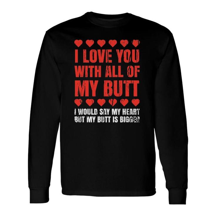 I Love You With All My Butt Clothing For Him Her Long Sleeve T-Shirt T-Shirt