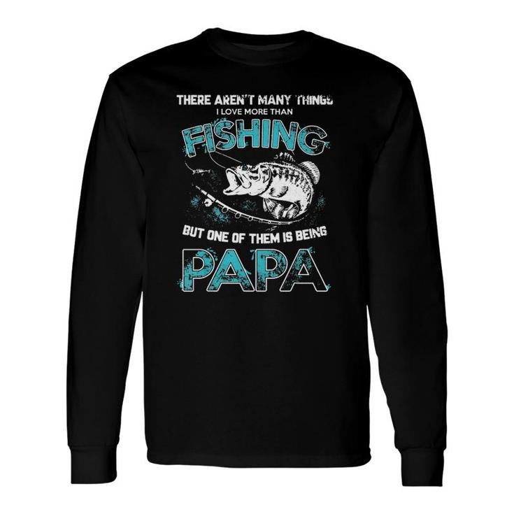 I Love More Than Fishing Being Papa Fathers Day Long Sleeve T-Shirt