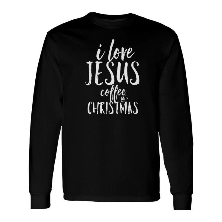 I Love Jesus Coffee Christmas Happy Christian Joy Long Sleeve T-Shirt