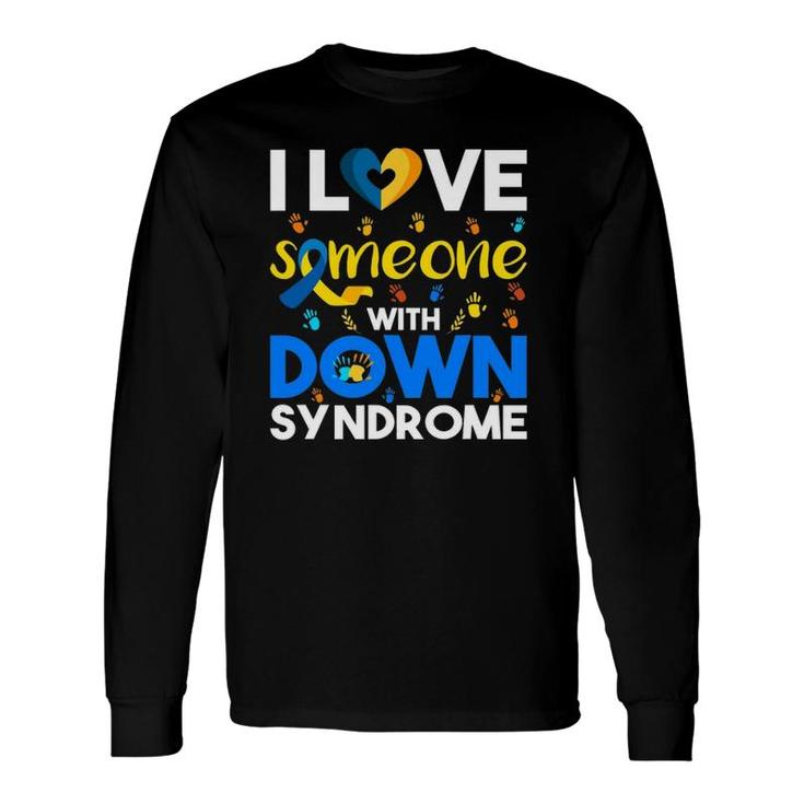 I Love Someone With Down Syndrome Down Syndrome Awareness Long Sleeve T-Shirt T-Shirt