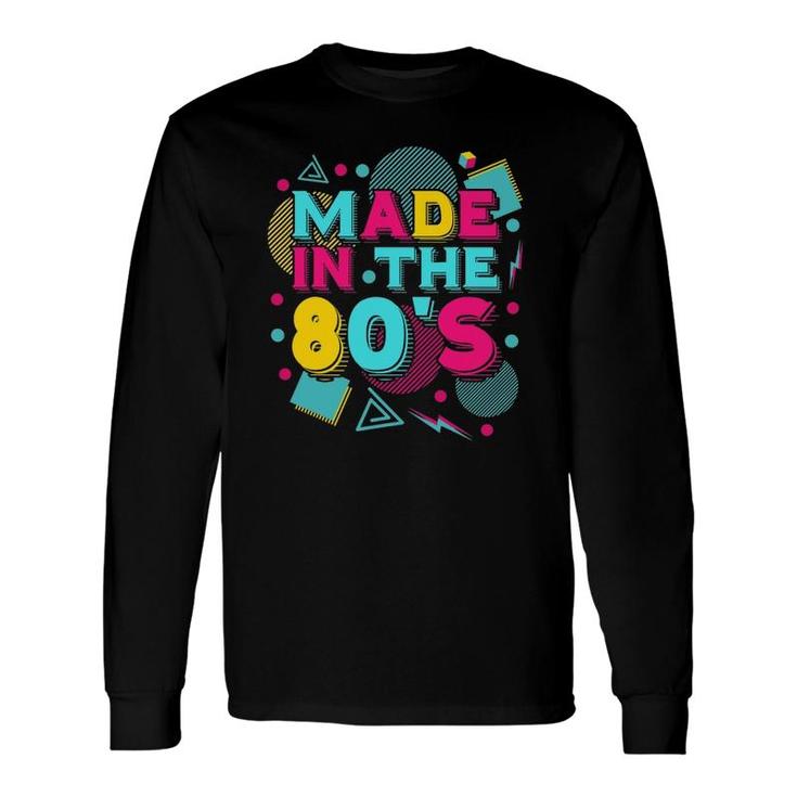 Made In The 80S Vintage 1980S Theme Party 80S Music Eighties Long Sleeve T-Shirt T-Shirt