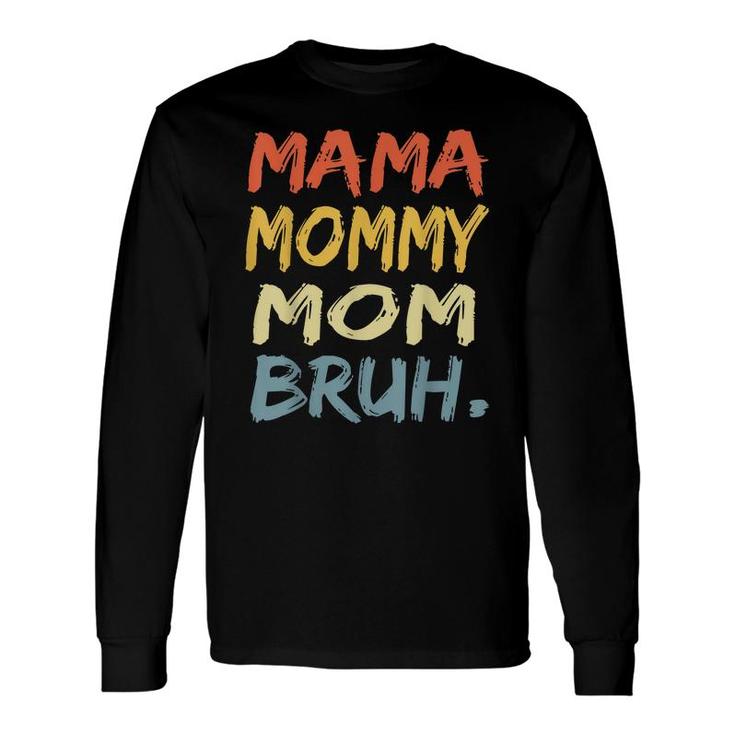 Mama Mommy Mom Bruh Mommy And Me Boy Mom Life Long Sleeve T-Shirt