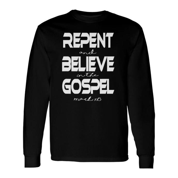 Mark 115 Repent Believe Gospel Christian Long Sleeve T-Shirt T-Shirt