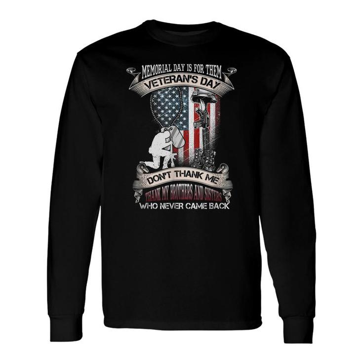 Memorial Day Is For Them Veterans Day Dont Thank Me Thank My Brothers Long Sleeve T-Shirt