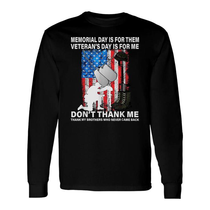 Memorial Day Is For Them Veterans Day Thank My Brothers Who Never Came Back Long Sleeve T-Shirt