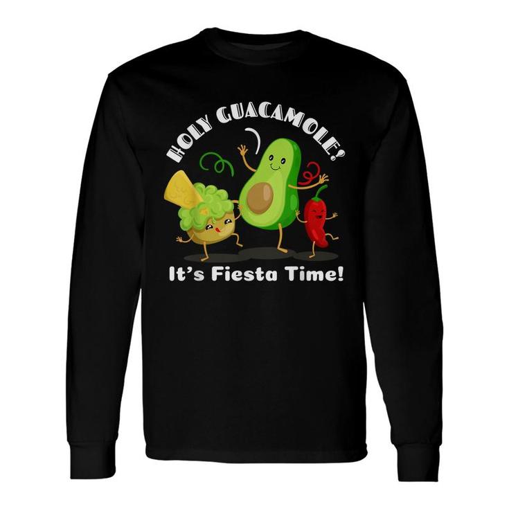 Mexican Food Holy Guacamole Its Fiesta Time Long Sleeve T-Shirt
