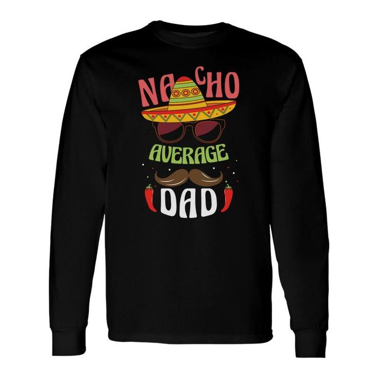 Mexico Nacho Average Dad Great Long Sleeve T-Shirt