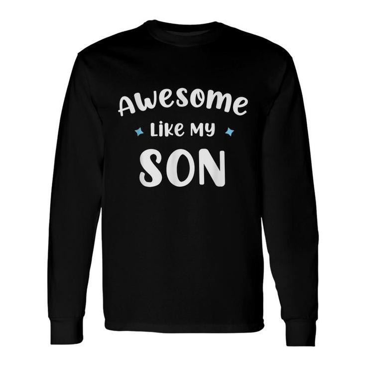 Mom & Dad From Son Awesome Like My Son Long Sleeve T-Shirt