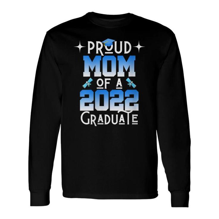 Mom Senior 2022 Proud Mom Of A Class Of 2022 Graduate Long Sleeve T-Shirt