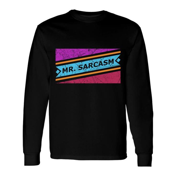Mr Sarcasm Is A Strong Man Sarcastic Long Sleeve T-Shirt
