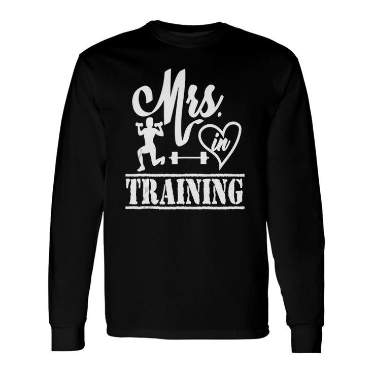 Mrs In Training Wedding Bride Soon To Be Workout Fitness Long Sleeve T-Shirt T-Shirt