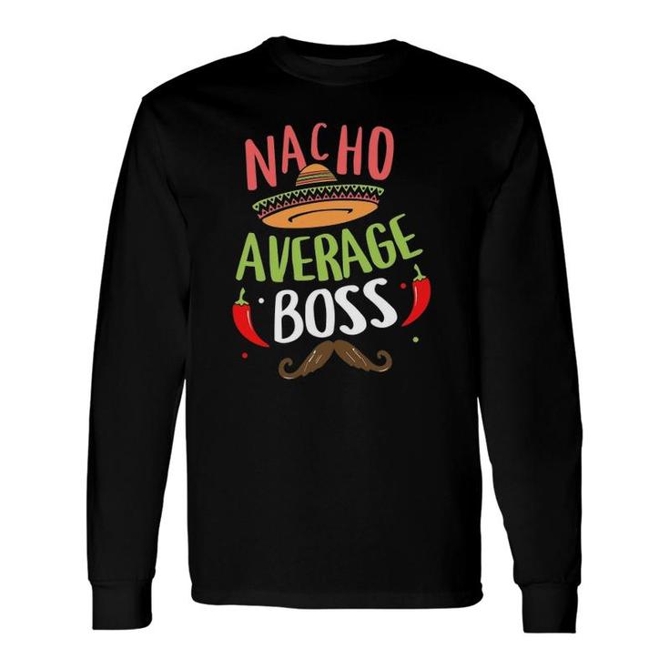Nacho Average Boss Sombrero Beard Cinco De Mayo Long Sleeve T-Shirt