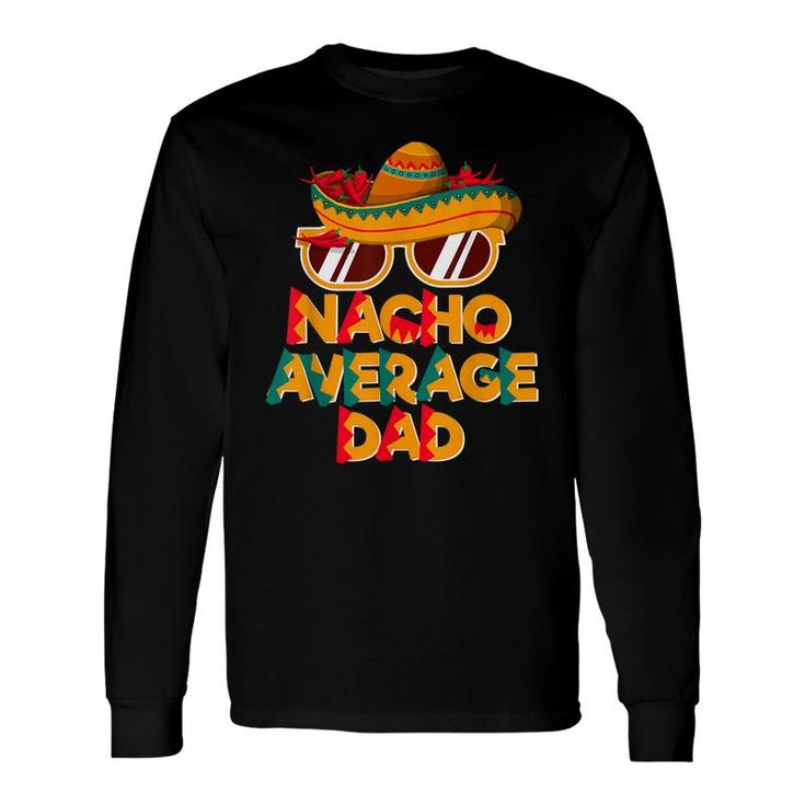 Nacho Average Dad Cinco De Mayo Daddy Long Sleeve T-Shirt