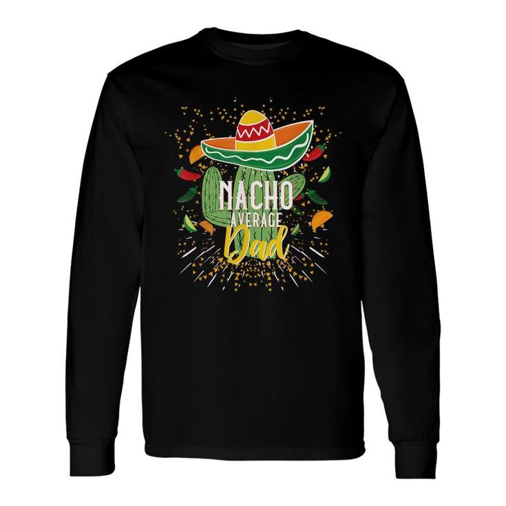 Nacho Average Dad Cinco De Mayo Mexican Fiesta Party Long Sleeve T-Shirt