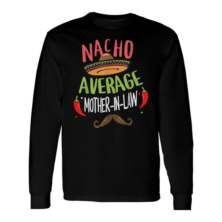 Nacho Average Mother-In-Law Mexican Mustache Cinco De Mayo Long Sleeve T-Shirt