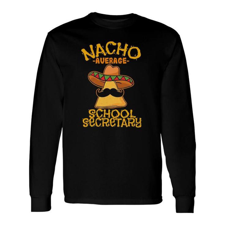 Nacho Average School Secretary Assistant Cinco De Mayo Long Sleeve T-Shirt