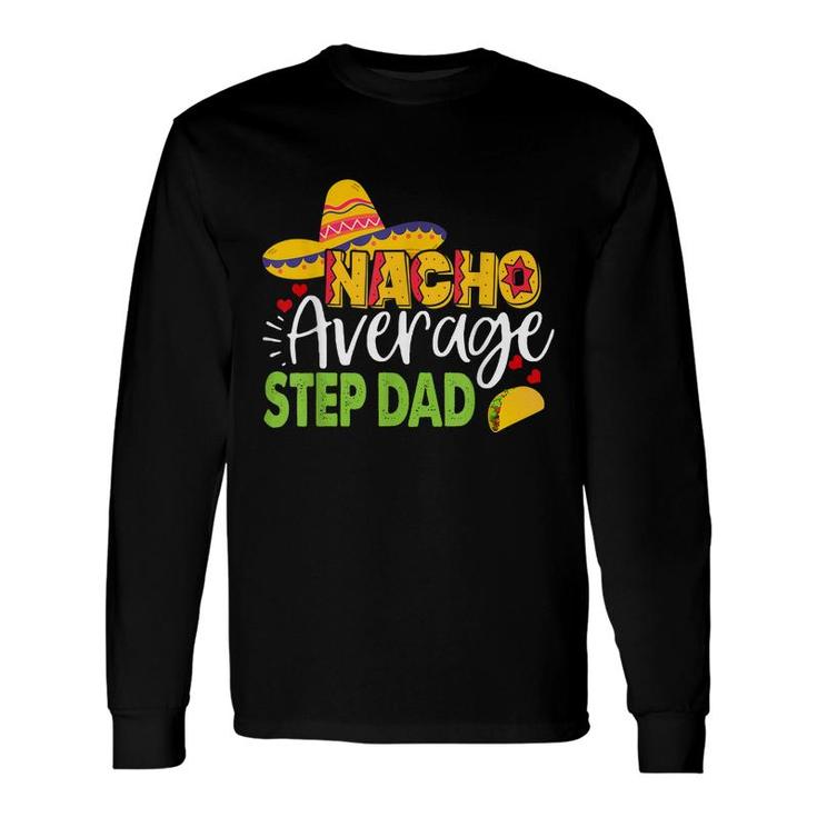 Nacho Average Step Dad Cinco De Mayo Mexican Sombrero Men Long Sleeve T-Shirt