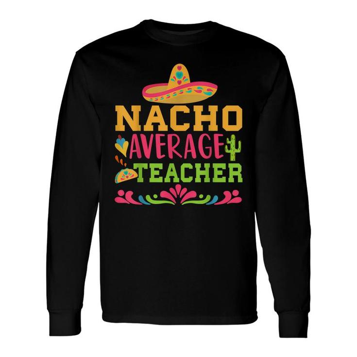 Nacho Average Teacher Spanish Teacher Long Sleeve T-Shirt