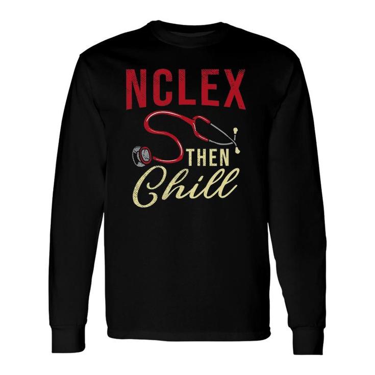 Nclex Then Chill Nursing Student Nursing School Long Sleeve T-Shirt
