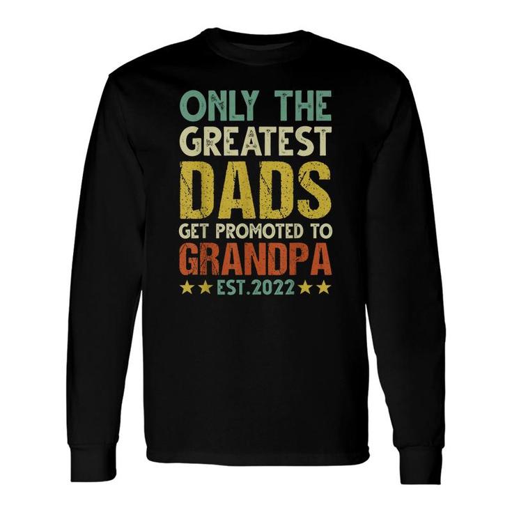 New Dads Get Promoted To Grandpa 2022 Fathers Day Long Sleeve T-Shirt