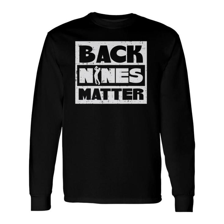 Back Nines Matter Golfing Golfer Golf Lover Coach Dad Long Sleeve T-Shirt