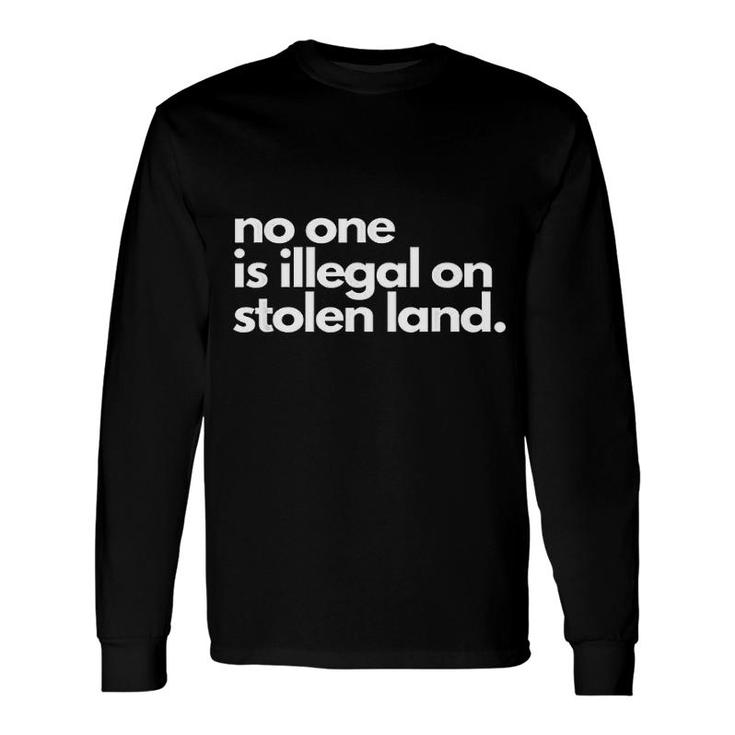 No One Is Illegal On Stolen Land Long Sleeve T-Shirt