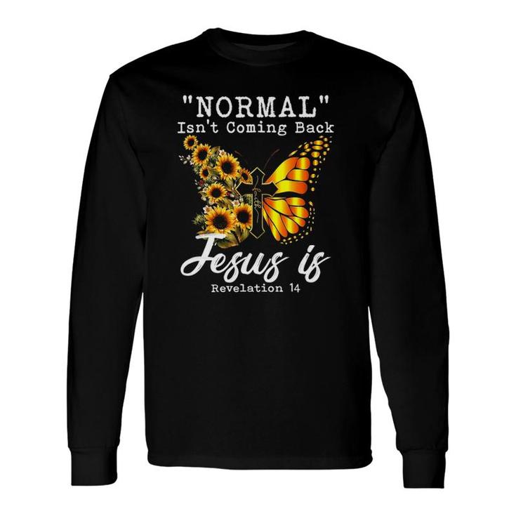 Normal Isnt Coming Back Jesus Is Christian Sunflower Long Sleeve T-Shirt T-Shirt