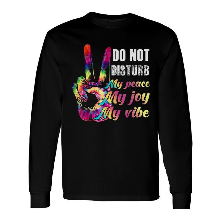 Do Not Disturb My Peace My Joy My Vibe Long Sleeve T-Shirt