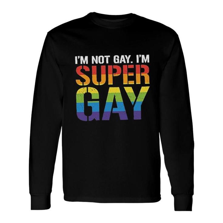 I Am Not Gay I Am Super Gay LGBT Pride Rainbow Color Long Sleeve T-Shirt