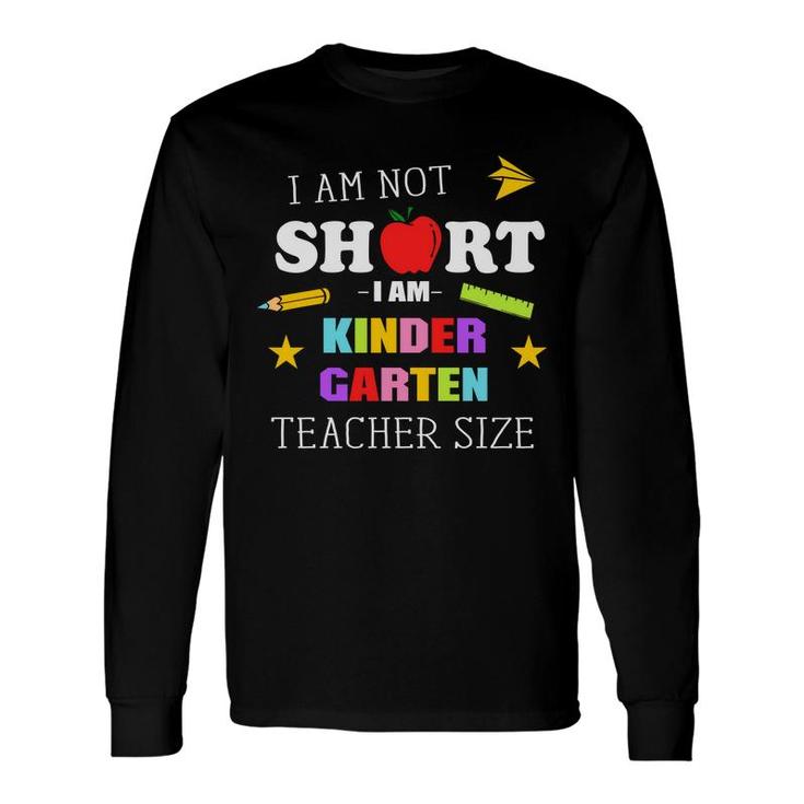 I Am Not Short I Am Kinder Garten Teacher Size Long Sleeve T-Shirt