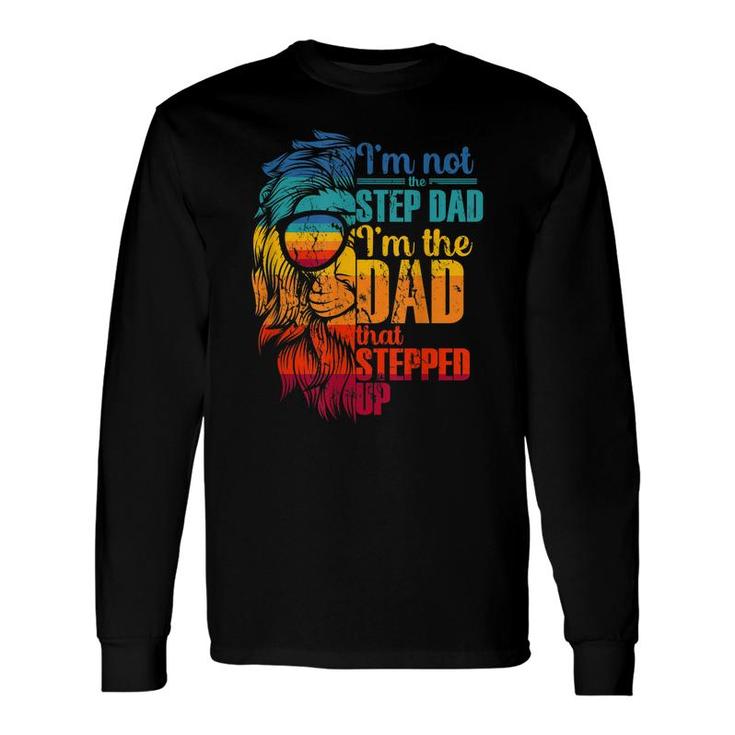 Im Not The Stepdad Im The Dad That Stepped Up Long Sleeve T-Shirt