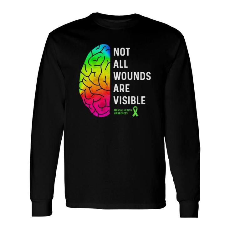 Not All Wounds Are Visible Mental Health Awareness Long Sleeve T-Shirt