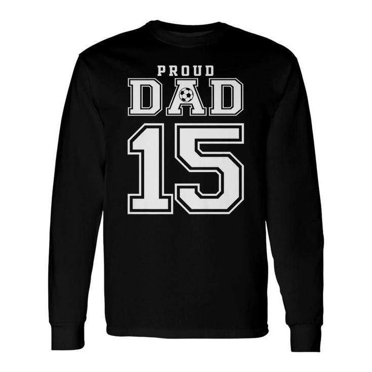 Number 15 Custom Proud Soccer Futbol Dad Personalized Men Long Sleeve T-Shirt
